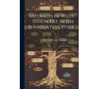 Abstracts Of Wills On File In The Surrogate's Office: City Of New York; Volume 38