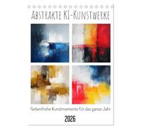 Abstrakte KI-Kunstwerke - Farbenfrohe Kunstmomente für das ganze Jahr (Tischkalender 2026 DIN A5 hoch), CALVENDO Monatskalender: Eine Sammlung abstrakter KI-Kunstwerke für das ganze Jahr.