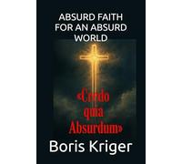ABSURD FAITH FOR AN ABSURD WORLD: The Tertullian Paradox in the Age of Unreason