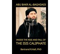 Abu Bakr al-Baghdadi: Inside the Rise and Fall of the ISIS Caliphate