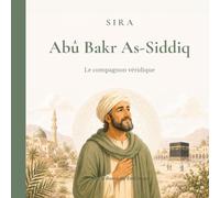 Abû Bakr As-Siddiq: Le compagnon véridique, livres pour enfants de 4 à 9 ans