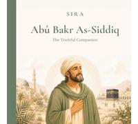 Abû Bakr As-Siddiq: The Truthful Companion