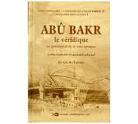 Abû Bakr, le véridique Sa personnalité et son époque - Ali Mohammad al- Sallabi - Iiph - broché - Essai