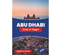 ABU DHABI Guida di viaggio 2026: Esplora grandi moschee, luoghi moderni, avventure nel deserto, distretti culturali e consigli pratici per il tuo viaggio negli Emirati Arabi Uniti