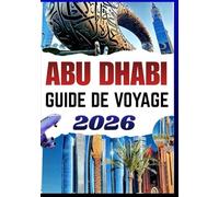 ABU DHABI GUIDE DE VOYAGE 2026: Culture de luxe à petit prix, parcours musées, sorties dans le désert, famille et vie locale