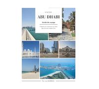 Abu Dhabi - Guide de Voyage 2026: Que faire à Abu Dhabi ? Itinéraire, budget, activités incontournables et conseils pratiques