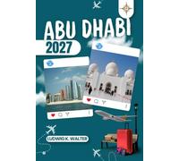 ABU DHABI REISEFÜHRER: Abu Dhabi wie ein Einheimischer entdecken: Authentische Tipps, Top Sehenswürdigkeiten & Tagesausflüge
