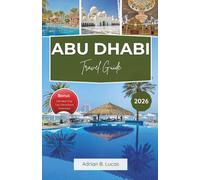 Abu Dhabi Travel Guide 2026: Discover the Top Attractions, Itineraries, and Local Experiences in the United Arab Emirates' Modern Oasis