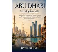 ABU DHABI Travel guide 2026: Insights on City Districts, Cultural Centers, Seaside Promenades, and Traditional Markets Across the Emirates