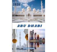 Abu Dhabi Travel Guide 2026: The Complete Insider Guide to Culture, Luxury Experiences, Hidden Gems, and Smart Travel Planning.