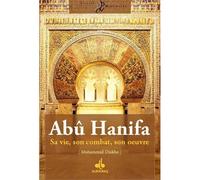 ABû HANIFA : SA VIE, SON COMBA - MOHAMMAD DIAKHO - Albouraq - broché - Biographie