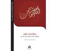ABû HANîFA - SA VIE, SON OEUVR Sa vie, son oeuvre, son combat - MOHAMMAD DIAKHO - Albouraq - broché - Biographie