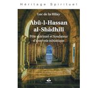 ABû-L-HASSAN AL-SHâDHILî - PôLE SPIRITUEL ET FONDATEUR D’UNE VOIE INITIATIQUE