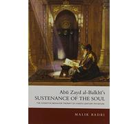 Abu Zayd al-Balkhi's Sustenance of the Soul: The Cognitive Behaviour Therapy of A Ninth Century Physician by Malik Badri (2013-01-01)