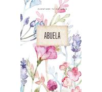 ABUELA CUENTAME TU HISTORIA: Diario de recuerdos, amor y legado familiar