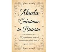 Abuela Cuéntame tu Historia: Libro para Completar con los Niños de más de 100 Preguntas Sobre la Historia de la Abuela Desde la Infancia Hasta el ... y Personalizado para el Día de la Abuela.