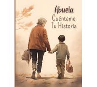 Abuela, cuéntame tu historia: Un libro con 120 preguntas para la Abuela, para conocer la historia de vida de la Abuela y conservar sus recuerdos y ... ti | Diario guiado para regalar a la Abuela