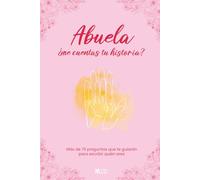 Abuela, ¿me cuentas tu historia?: Más de 70 preguntas que te guiarán para escribir quién eres