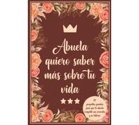 Abuela quiero saber más sobre tu vida: 117 preguntas guiadas para que la abuela comparta sus recuerdos y su historia.