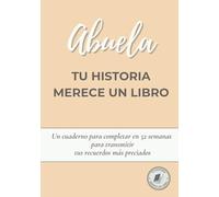 Abuela, tu historia merece un libro: Cuaderno para escribir tu vida en 52 semanas y transmitir tus recuerdos. Un regalo especial para el Día de la Madre, Navidad o tu cumpleaños
