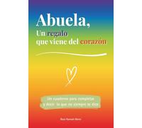 Abuela, un regalo que viene del corazón: Un libro a color para completar y regalar un detalle único - Idea perfecta para cumpleaños, Navidad o un momento especial