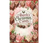Abuela's Christmas Candy Recipe Book: Ready to write Your Family Keepsakes, Holiday Traditions & Recipes Made With Love