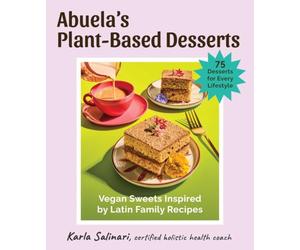 Abuela's Plant-Based Desserts: Vegan Sweets Inspired by Latin Family Recipes