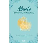 Abuelo, ¿me cuentas tu historia?: Más de 70 preguntas que te guiarán para escribir quién eres.