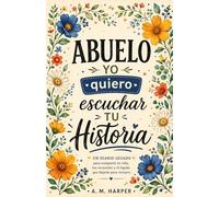Abuelo Quiero Escuchar Tu Historia: Libro en Español para El Mejor Abuelo - Diario Guiado... Abuelito Cuéntame tu Historia - Grandpa Book