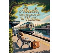 Abuelo quiero escuchar tu historia: Un Diario Guiado e Ilustrado con Más de 200 Preguntas para Guardar y Compartir entre Nosotros los Recuerdos Más ... Cada Momento. Abuelo cuentame tu historia