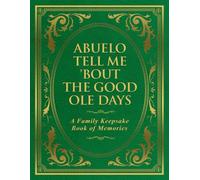 Abuelo Tell Me 'Bout the Good Ole Days: A Family Keepsake Book of Memories