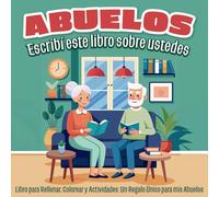 Abuelos, Escribí Este Libro Sobre Ustedes: Libro de Actividades para Rellenar, Colorear y Dibujar: Un Regalo Único y Personalizado para los Abuelos