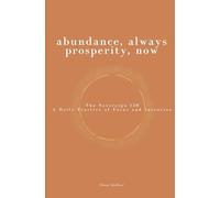 Abundance, Always Prosperity, Now: The Sovereign 120 A Daily Practice of Focus and Intention