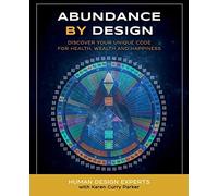 Abundance by Design: Discover Your Unique Code for Health, Wealth and Happiness with Human Design (Life by Human Design)