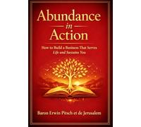 Abundance in Action: How to Build a Business That Serves Life and Sustains You