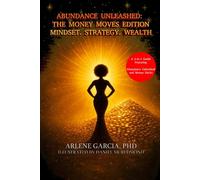 Abundance Unleashed: The Money Moves Edition: Mindset. Strategy. Wealth