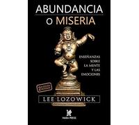Abundancia O Miseria: Enseñanzas Sobre La Mente Y Las Emociones
