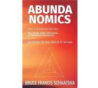 Abundanomics Unlocking the Real Wealth of Nations by Bruce Francis Schaafsma Bruce Francis Schaafsma (Auteur)