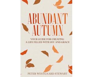 Abundant Autumn: Your Guide for Creating a Life Filled with Joy and Grace
