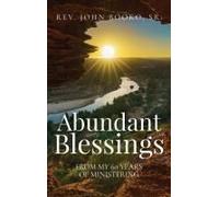 Abundant Blessings From My 60 Years Of Ministering