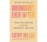 Abundant Ever After: Tools for Creating a Life of Prosperity and Ease