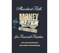 Abundant Faith Money Affirmations for Financial Freedom: Lined Journal with 90 Days of Modern Biblical Financial Blessings