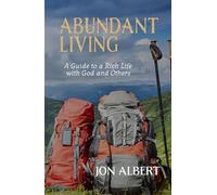 Abundant Living: A Guide to a Rich Life with God and Others