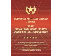 Abundant Material Wealth For All: (Draft) Manifesto for the Coming World Socialist Revolution
