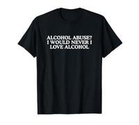 Abus d'alcool, Je ne Le Ferais jamais, drôle, Gag, Unhinged, Raunchy Meme T-Shirt Graphique avec Valeur