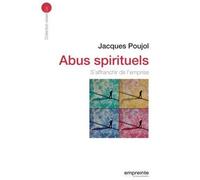 Abus spirituels S´affranchir de l´emprise - Jacques Poujol - Empreinte Temps Present - broché - Essai