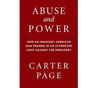 Abuse and Power: How an Innocent American Was Framed in an Attempted Coup Against the President
