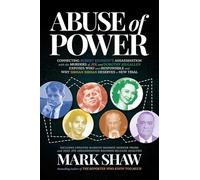Abuse of Power: Connecting Robert Kennedy’s Assassination with the Murders of JFK and Dorothy Kilgallen Exposes Who Was Responsible and Why Sirhan Sirhan Deserves a New Trial