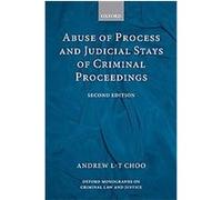 Abuse of Process and Judicial Stays of Criminal Proceedings, Oxford Monographs on Criminal Law and Justice Andrew L.-T Choo (Auteur)