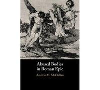 Abused Bodies in Roman Epic by Andrew M. San Diego State University McClellan Unknown (Auteur)